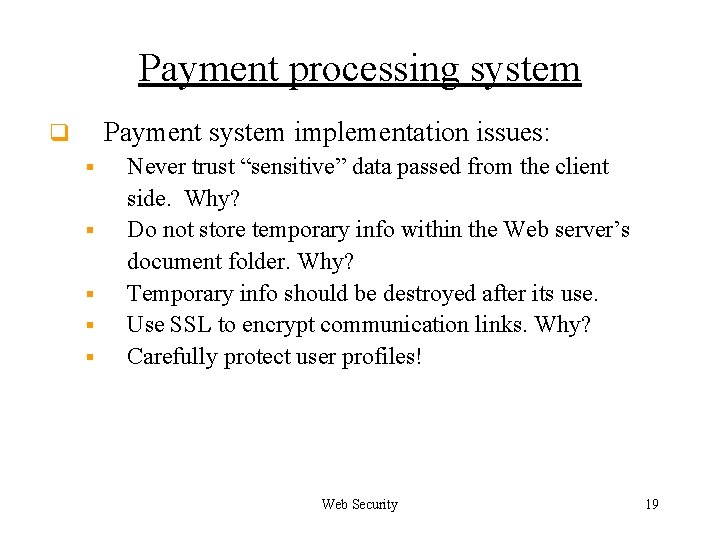 Payment processing system Payment system implementation issues: q § § § Never trust “sensitive”