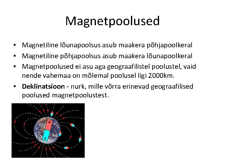 Magnetpoolused • Magnetiline lõunapoolsus asub maakera põhjapoolkeral • Magnetiline põhjapoolsus asub maakera lõunapoolkeral •