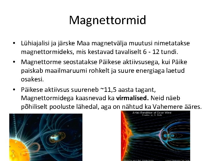 Magnettormid • Lühiajalisi ja järske Maa magnetvälja muutusi nimetatakse magnettormideks, mis kestavad tavaliselt 6