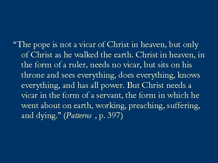 “The pope is not a vicar of Christ in heaven, but only of Christ
