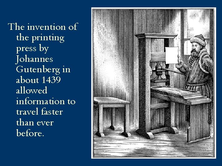 The invention of the printing press by Johannes Gutenberg in about 1439 allowed information