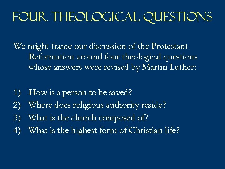 Four Theological Questions We might frame our discussion of the Protestant Reformation around four