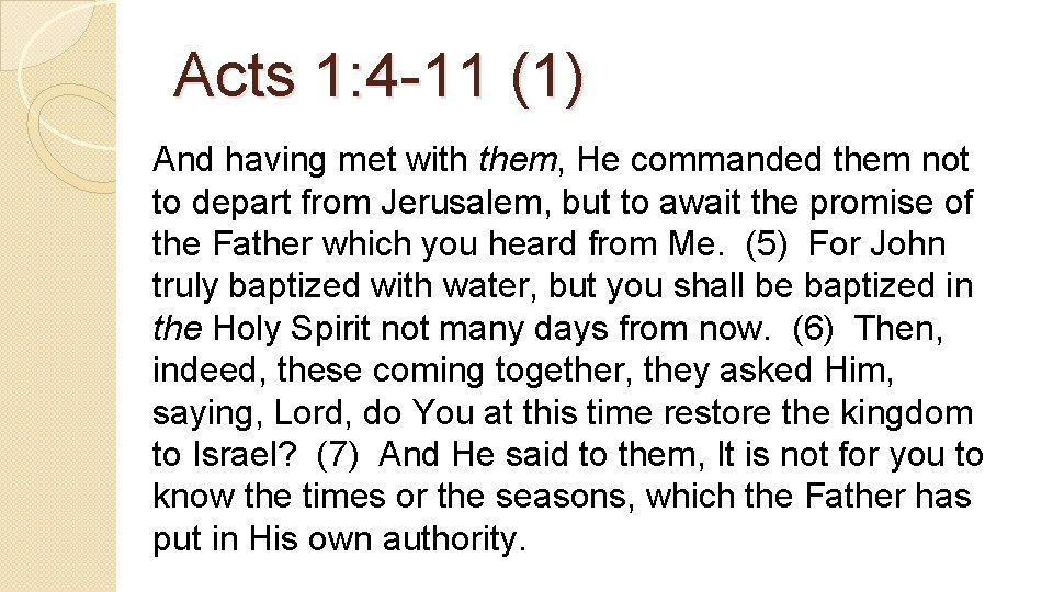 Acts 1: 4 -11 (1) And having met with them, He commanded them not