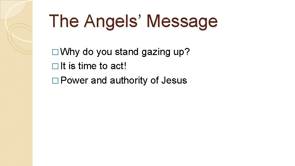 The Angels’ Message � Why do you stand gazing up? � It is time