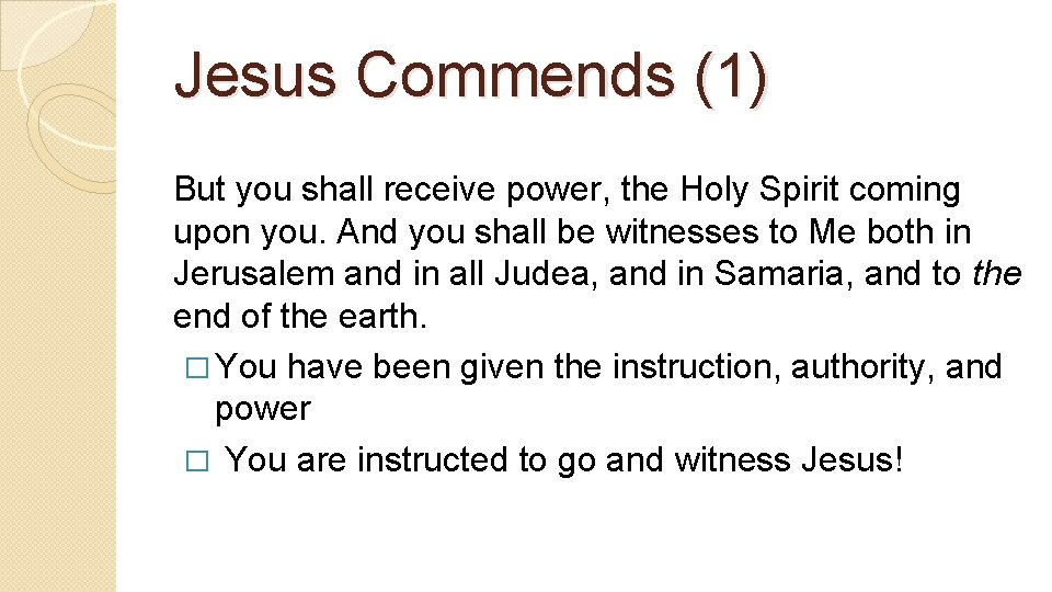 Jesus Commends (1) But you shall receive power, the Holy Spirit coming upon you.