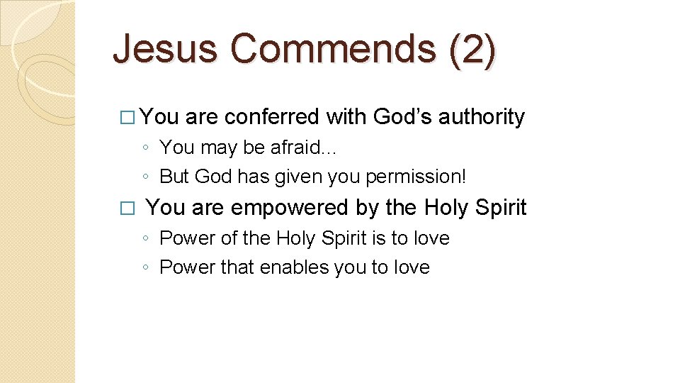 Jesus Commends (2) � You are conferred with God’s authority ◦ You may be