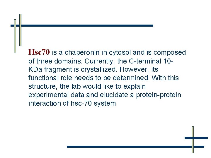 Hsc 70 is a chaperonin in cytosol and is composed of three domains. Currently,