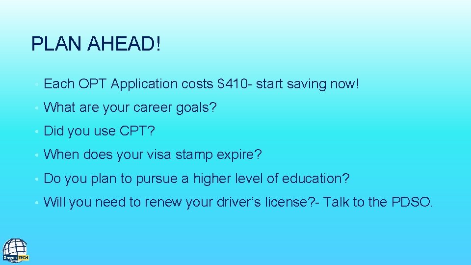 PLAN AHEAD! • Each OPT Application costs $410 - start saving now! • What