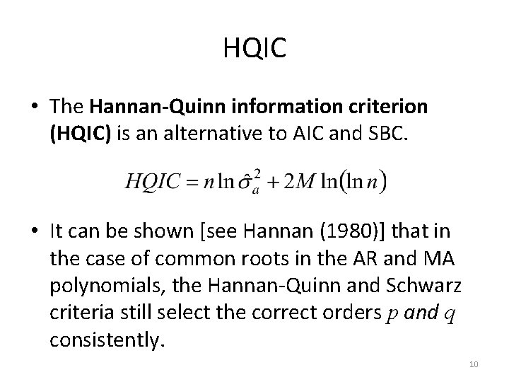 HQIC • The Hannan-Quinn information criterion (HQIC) is an alternative to AIC and SBC.