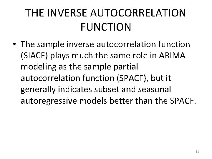 THE INVERSE AUTOCORRELATION FUNCTION • The sample inverse autocorrelation function (SIACF) plays much the