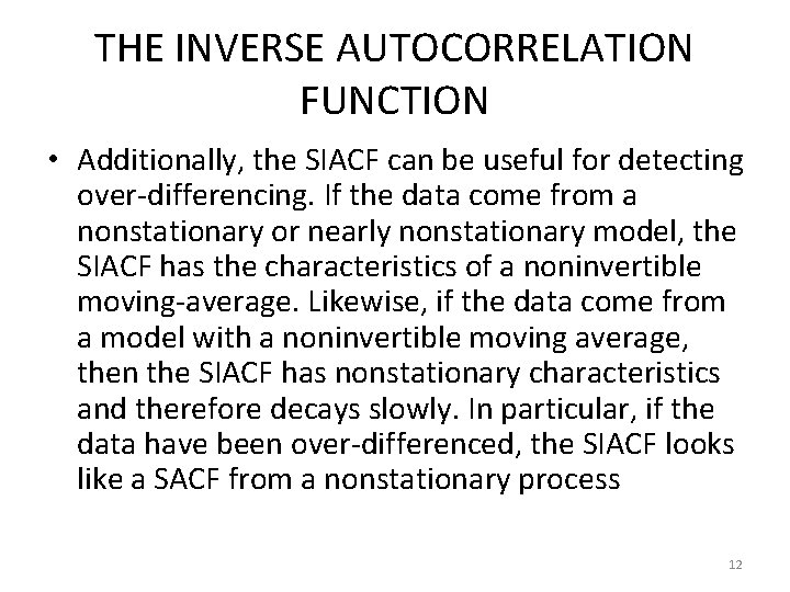 THE INVERSE AUTOCORRELATION FUNCTION • Additionally, the SIACF can be useful for detecting over-differencing.