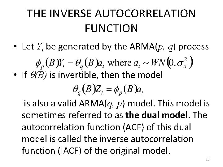 THE INVERSE AUTOCORRELATION FUNCTION • Let Yt be generated by the ARMA(p, q) process