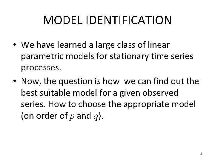 MODEL IDENTIFICATION • We have learned a large class of linear parametric models for