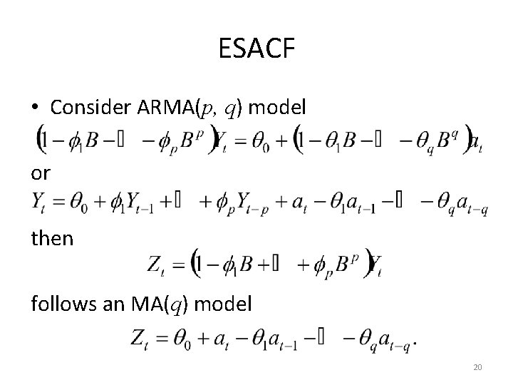 ESACF • Consider ARMA(p, q) model or then follows an MA(q) model 20 