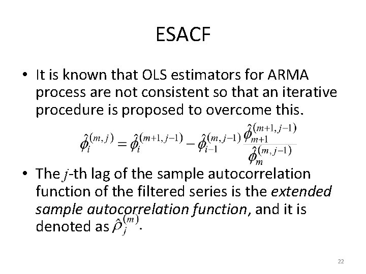 ESACF • It is known that OLS estimators for ARMA process are not consistent