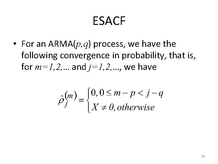 ESACF • For an ARMA(p, q) process, we have the following convergence in probability,