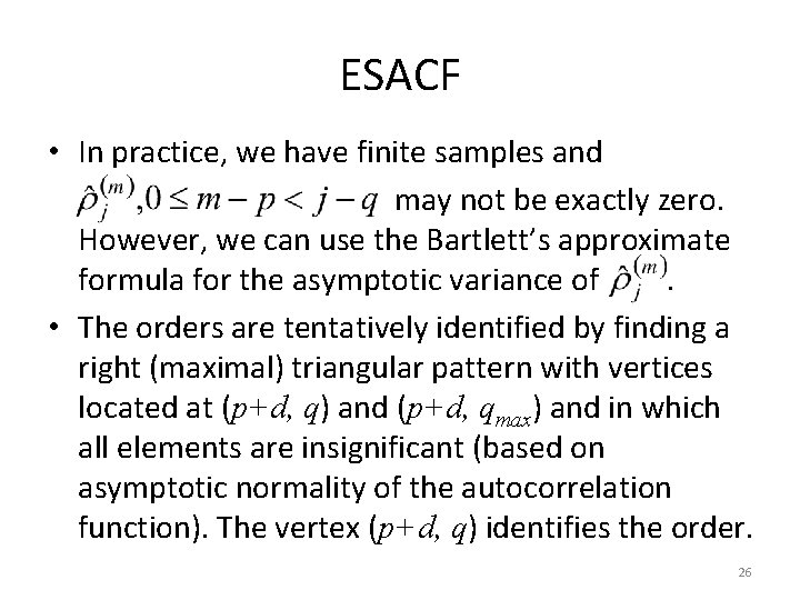 ESACF • In practice, we have finite samples and may not be exactly zero.