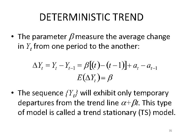 DETERMINISTIC TREND • The parameter measure the average change in Yt from one period