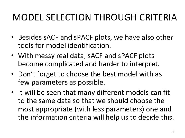 MODEL SELECTION THROUGH CRITERIA • Besides s. ACF and s. PACF plots, we have