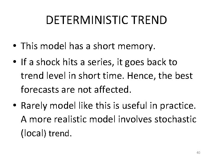 DETERMINISTIC TREND • This model has a short memory. • If a shock hits