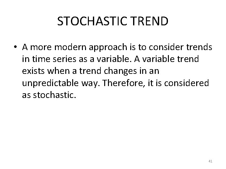 STOCHASTIC TREND • A more modern approach is to consider trends in time series