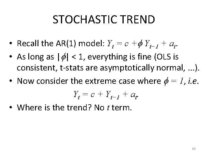 STOCHASTIC TREND • Recall the AR(1) model: Yt = c + Yt− 1 +