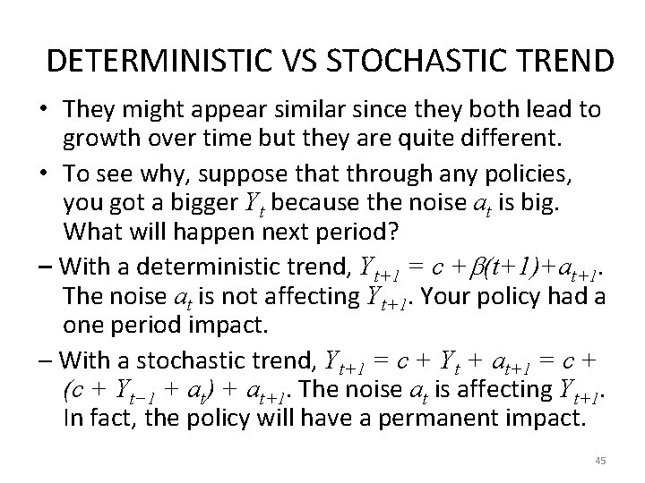 DETERMINISTIC VS STOCHASTIC TREND • They might appear similar since they both lead to