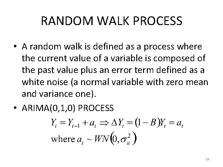 RANDOM WALK PROCESS • A random walk is defined as a process where the