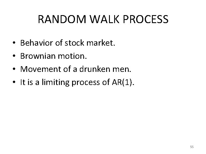 RANDOM WALK PROCESS • • Behavior of stock market. Brownian motion. Movement of a