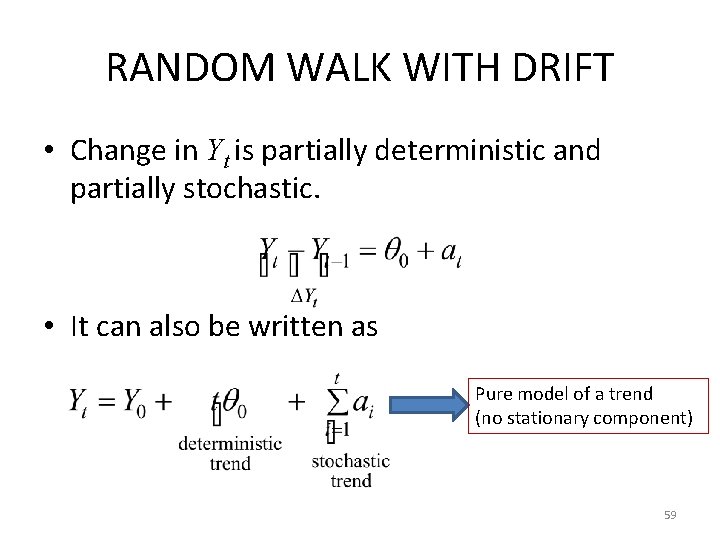 RANDOM WALK WITH DRIFT • Change in Yt is partially deterministic and partially stochastic.