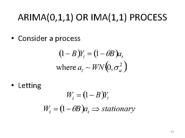 ARIMA(0, 1, 1) OR IMA(1, 1) PROCESS • Consider a process • Letting 62