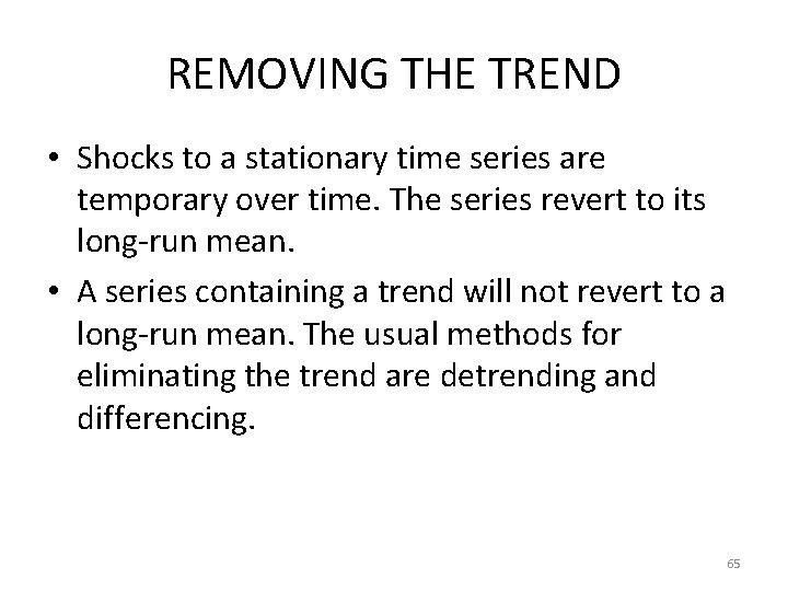REMOVING THE TREND • Shocks to a stationary time series are temporary over time.