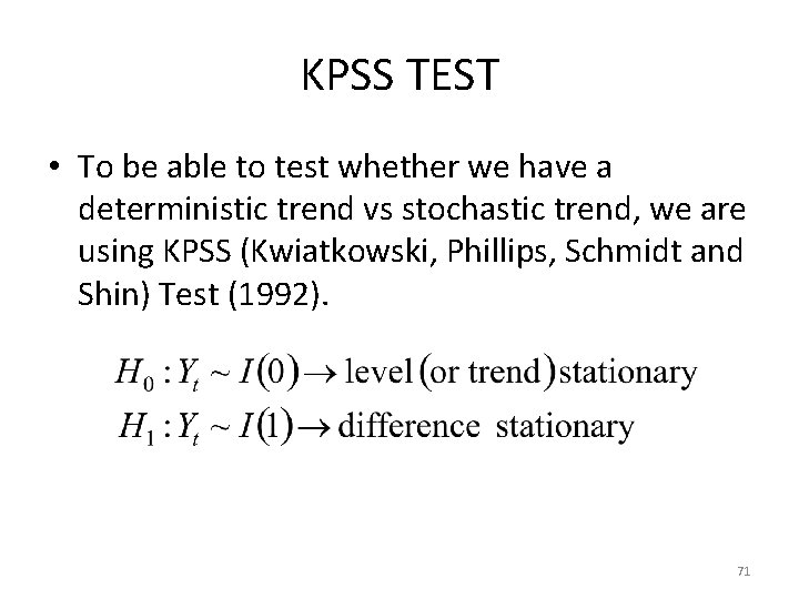 KPSS TEST • To be able to test whether we have a deterministic trend