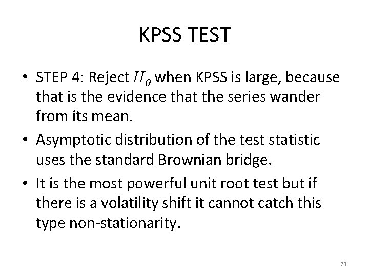 KPSS TEST • STEP 4: Reject H 0 when KPSS is large, because that