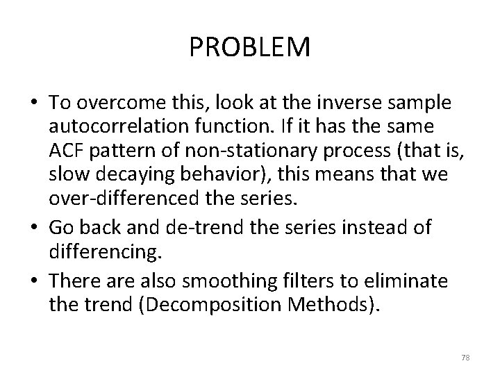 PROBLEM • To overcome this, look at the inverse sample autocorrelation function. If it