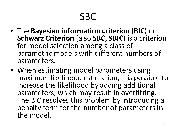 SBC • The Bayesian information criterion (BIC) or Schwarz Criterion (also SBC, SBIC) is