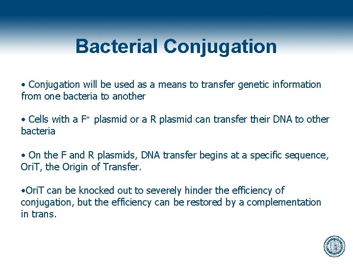 Bacterial Conjugation • Conjugation will be used as a means to transfer genetic information