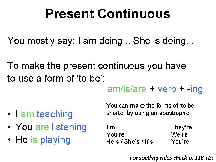 Present Continuous You mostly say: I am doing. . . She is doing. .