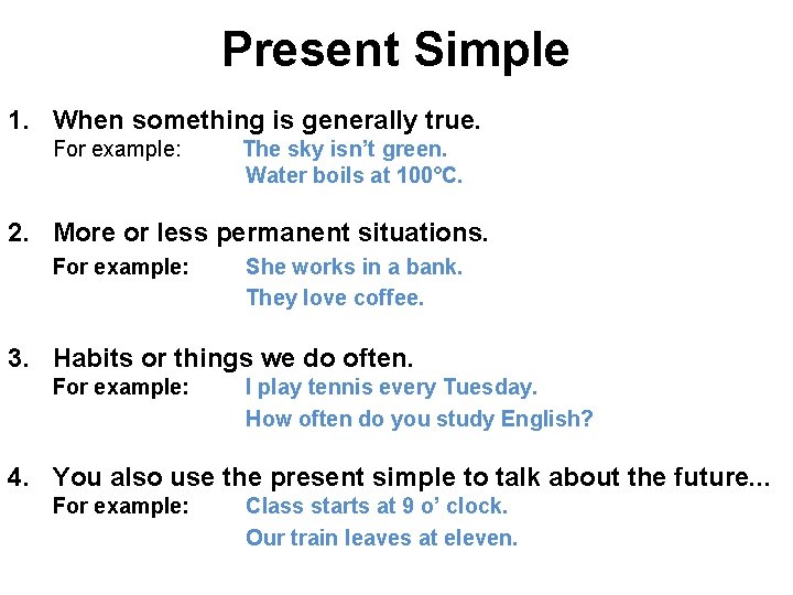 Present Simple 1. When something is generally true. For example: The sky isn’t green.