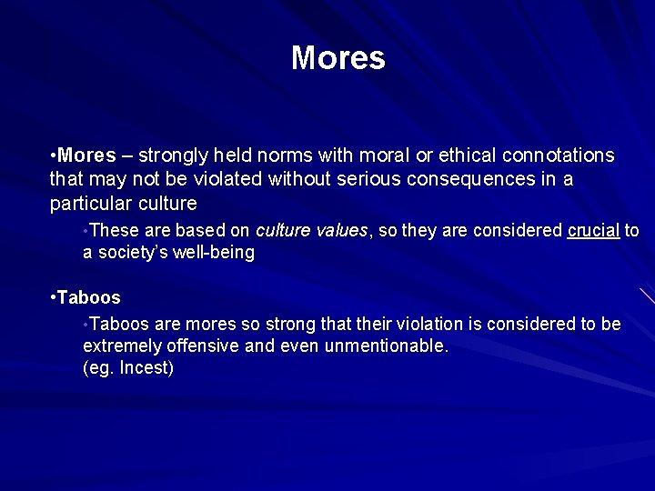 Mores • Mores – strongly held norms with moral or ethical connotations that may