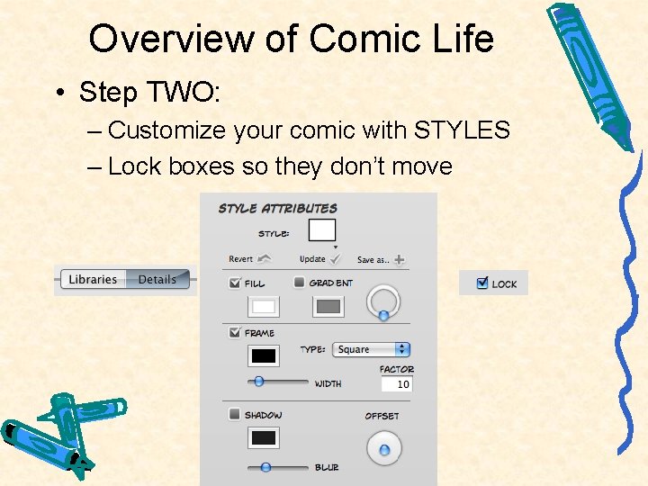 Overview of Comic Life • Step TWO: – Customize your comic with STYLES –