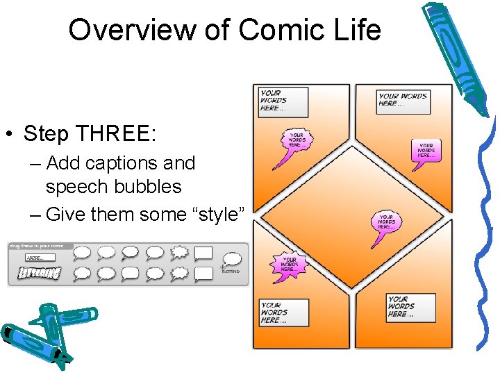 Overview of Comic Life • Step THREE: – Add captions and speech bubbles –