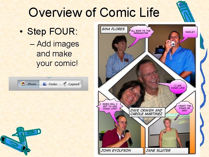 Overview of Comic Life • Step FOUR: – Add images and make your comic!