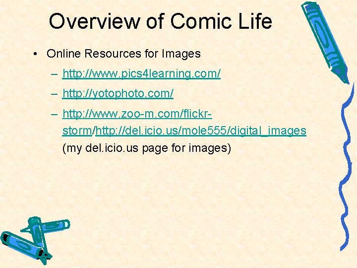 Overview of Comic Life • Online Resources for Images – http: //www. pics 4