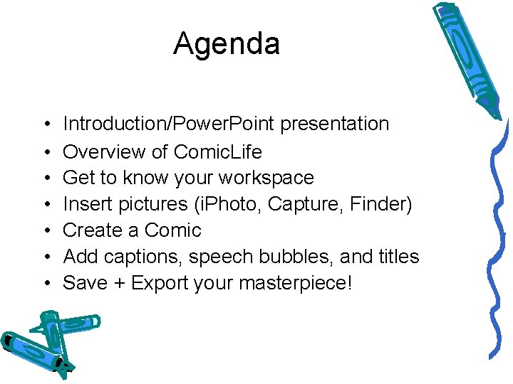 Agenda • • Introduction/Power. Point presentation Overview of Comic. Life Get to know your