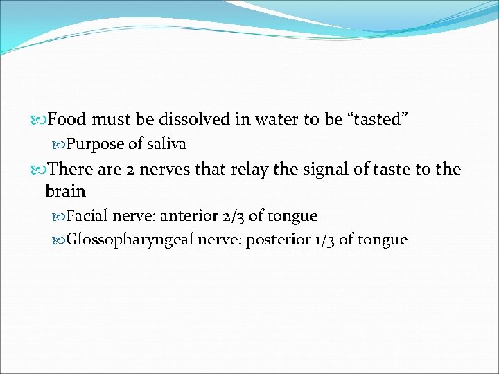  Food must be dissolved in water to be “tasted” Purpose of saliva There