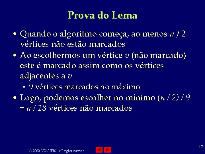 Prova do Lema • Quando o algoritmo começa, ao menos n / 2 vértices