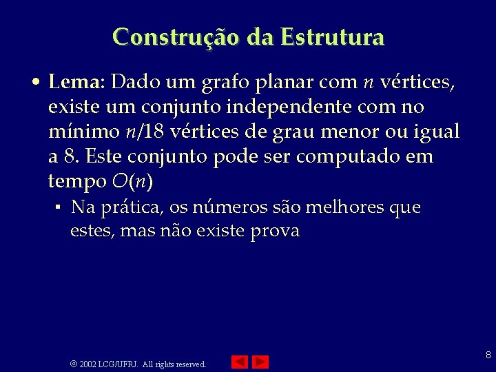 Construção da Estrutura • Lema: Dado um grafo planar com n vértices, existe um