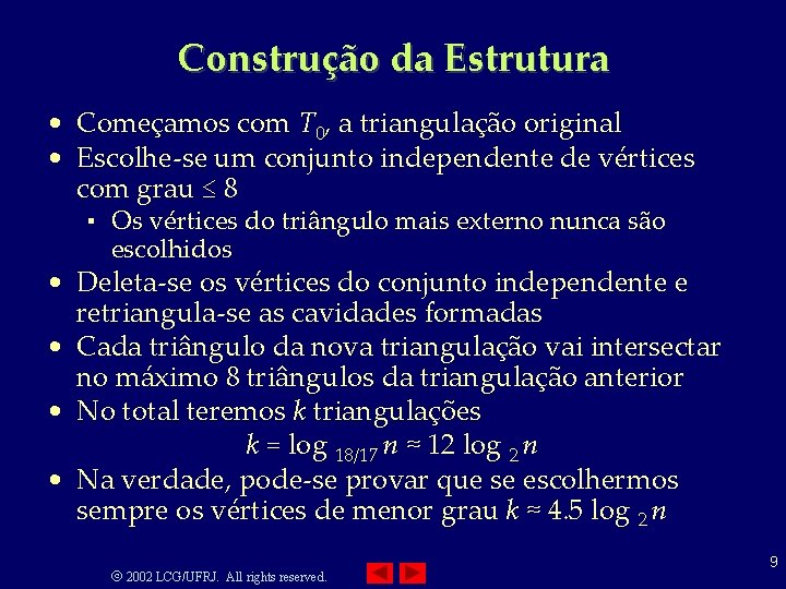 Construção da Estrutura • Começamos com T 0, a triangulação original • Escolhe-se um