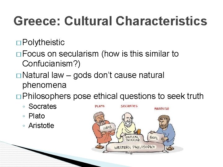 Greece: Cultural Characteristics � Polytheistic � Focus on secularism (how is this similar to